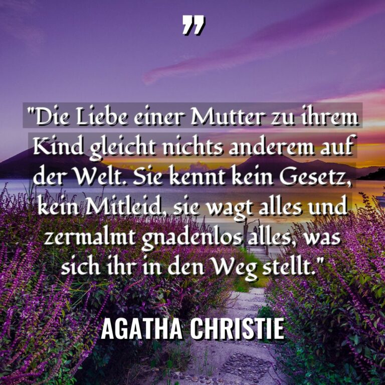 „Die Liebe einer Mutter zu ihrem Kind gleicht nichts anderem... - Agatha Christie Zitate
