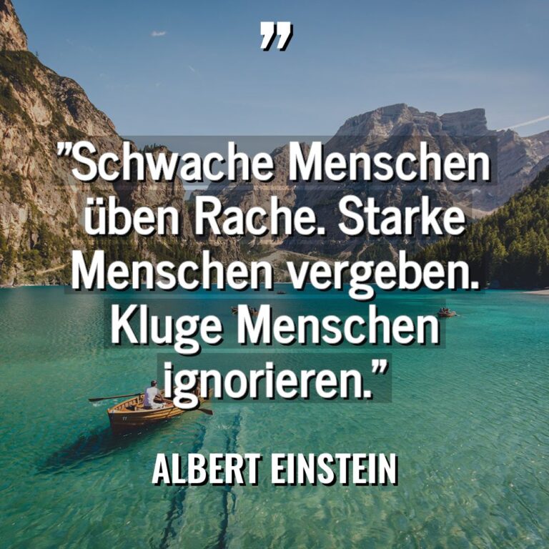 „Schwache Menschen üben Rache. Starke Menschen vergeben. Kluge Menschen ignorieren.“... - Albert Einstein Zitate