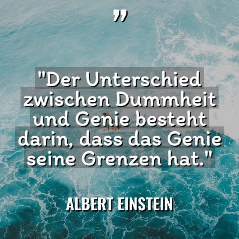 „Der Unterschied zwischen Dummheit und Genie besteht darin, dass das... - Albert Einstein Zitate