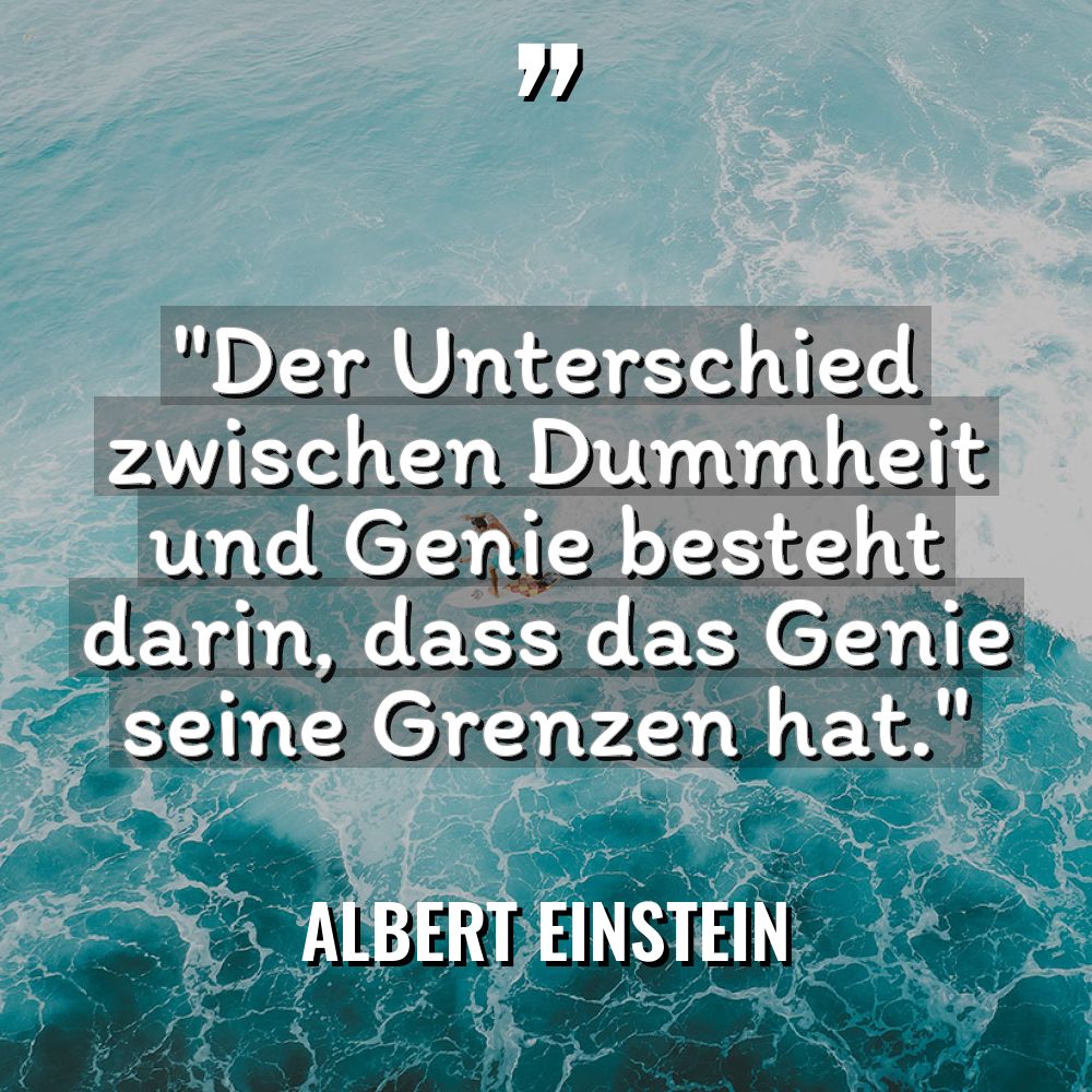 „Der Unterschied zwischen Dummheit und Genie besteht darin, dass das... - Albert Einstein Zitate