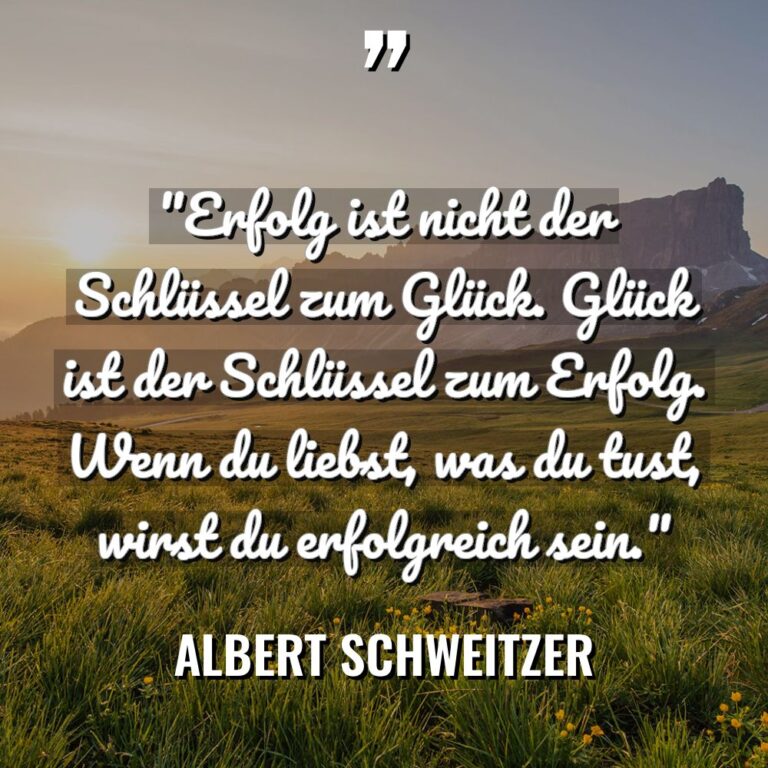 „Erfolg ist nicht der Schlüssel zum Glück. Glück ist der... - Albert Schweitzer Zitate