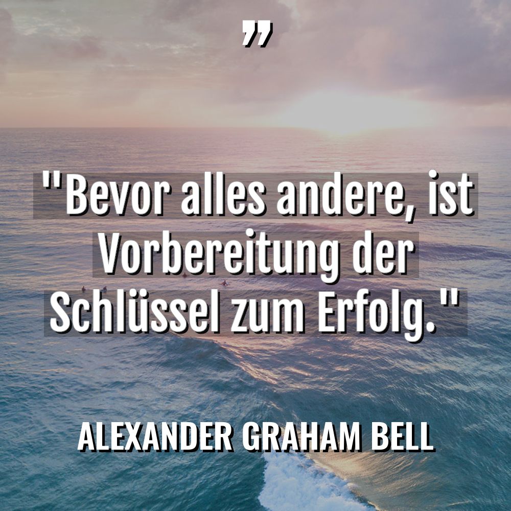 „Bevor alles andere, ist Vorbereitung der Schlüssel zum Erfolg.“ Warning:... - Alexander Graham Bell Zitate