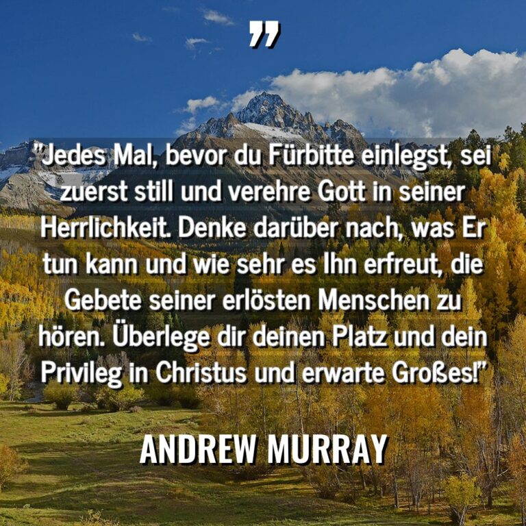 „Jedes Mal, bevor du Fürbitte einlegst, sei zuerst still und... - Andrew Murray Zitate