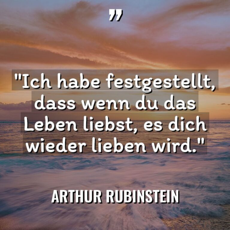 „Ich habe festgestellt, dass wenn du das Leben liebst, es... - Arthur Rubinstein Zitate
