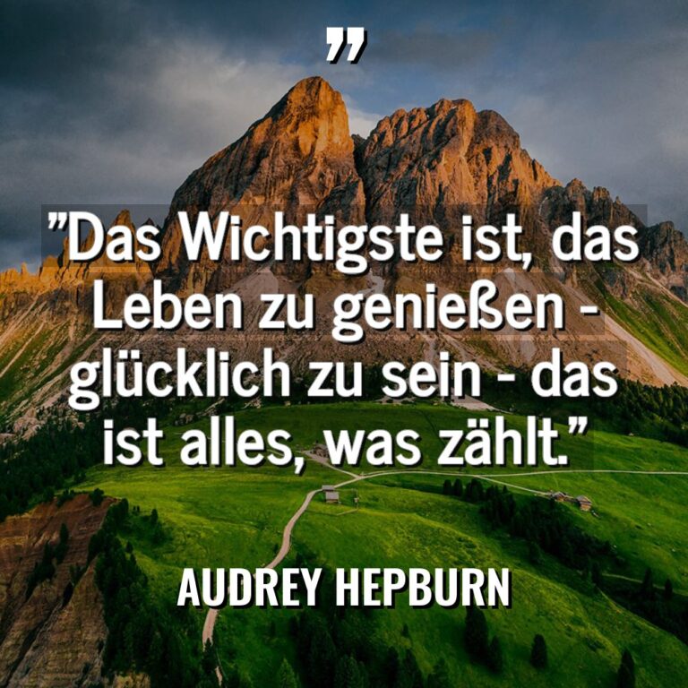 „Das Wichtigste ist, das Leben zu genießen – glücklich zu... - Audrey Hepburn Zitate