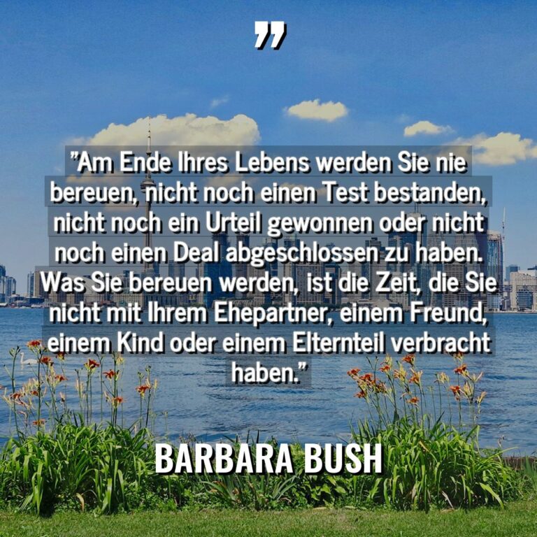 „Am Ende Ihres Lebens werden Sie nie bereuen, nicht noch... - Barbara Bush Zitate