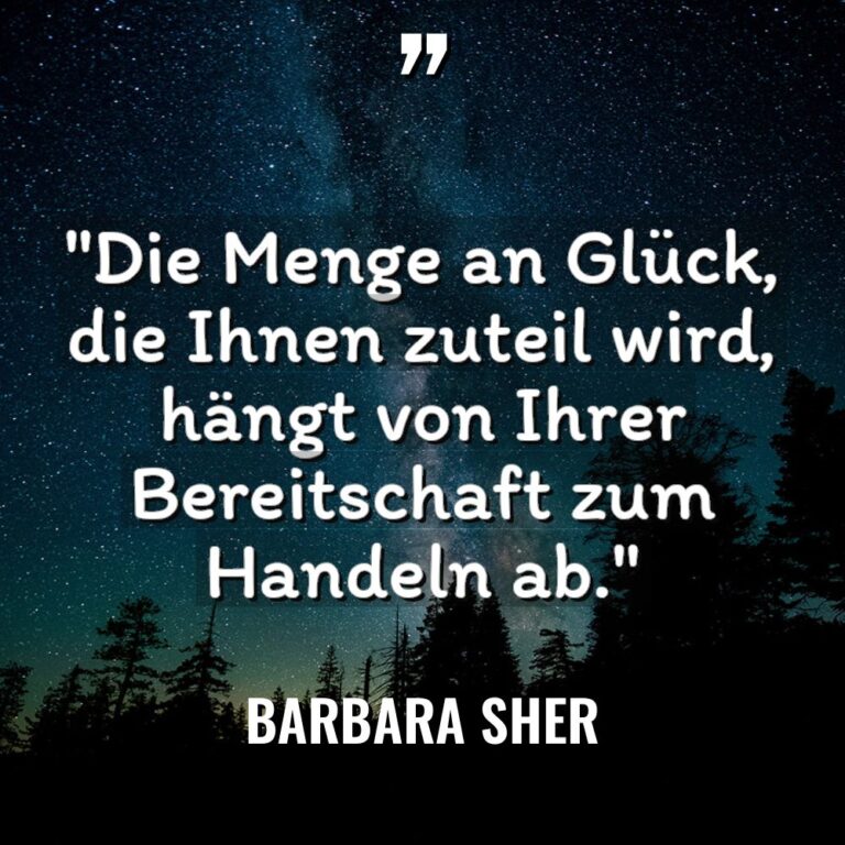 „Die Menge an Glück, die Ihnen zuteil wird, hängt von... - Barbara Sher Zitate