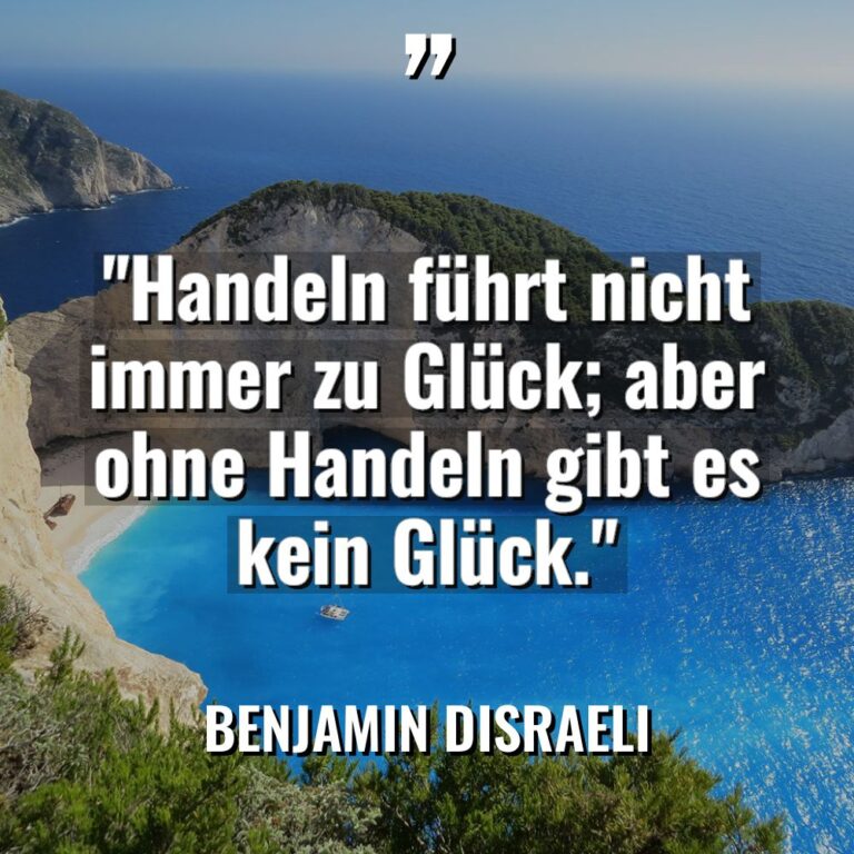 „Handeln führt nicht immer zu Glück; aber ohne Handeln gibt... - Benjamin Disraeli Zitate