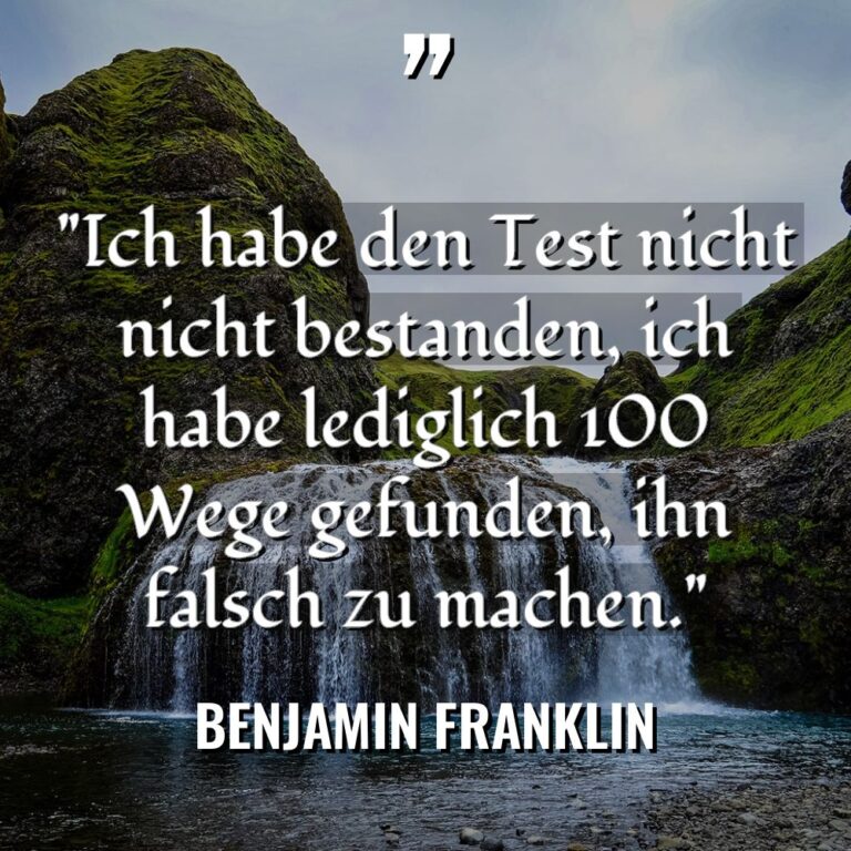 „Ich habe den Test nicht nicht bestanden, ich habe lediglich... - Benjamin Franklin Zitate