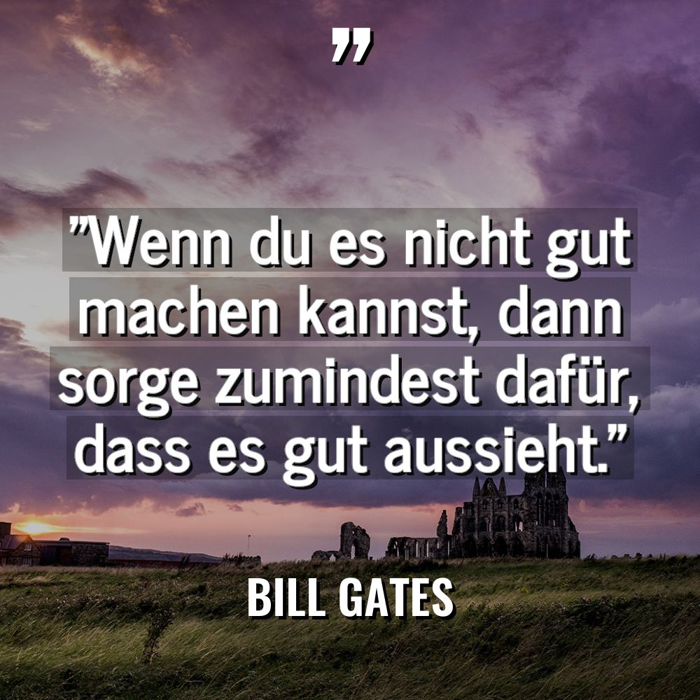 „Wenn du es nicht gut machen kannst, dann sorge zumindest... - Bill Gates Zitate