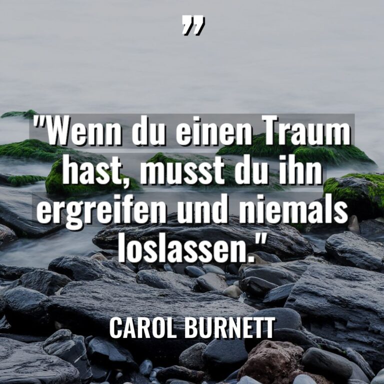„Wenn du einen Traum hast, musst du ihn ergreifen und... - Carol Burnett Zitate
