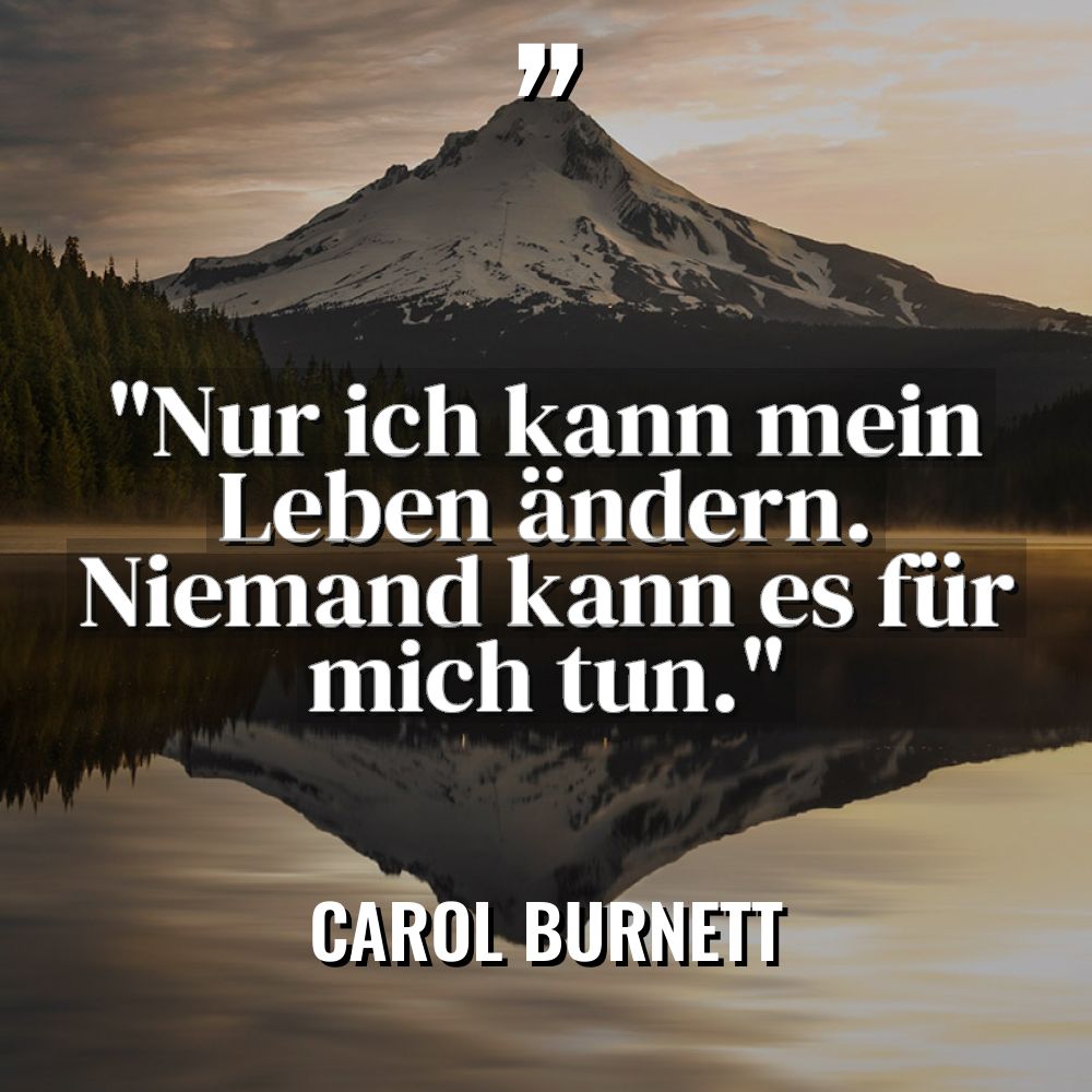 „Nur ich kann mein Leben ändern. Niemand kann es für... - Carol Burnett Zitate