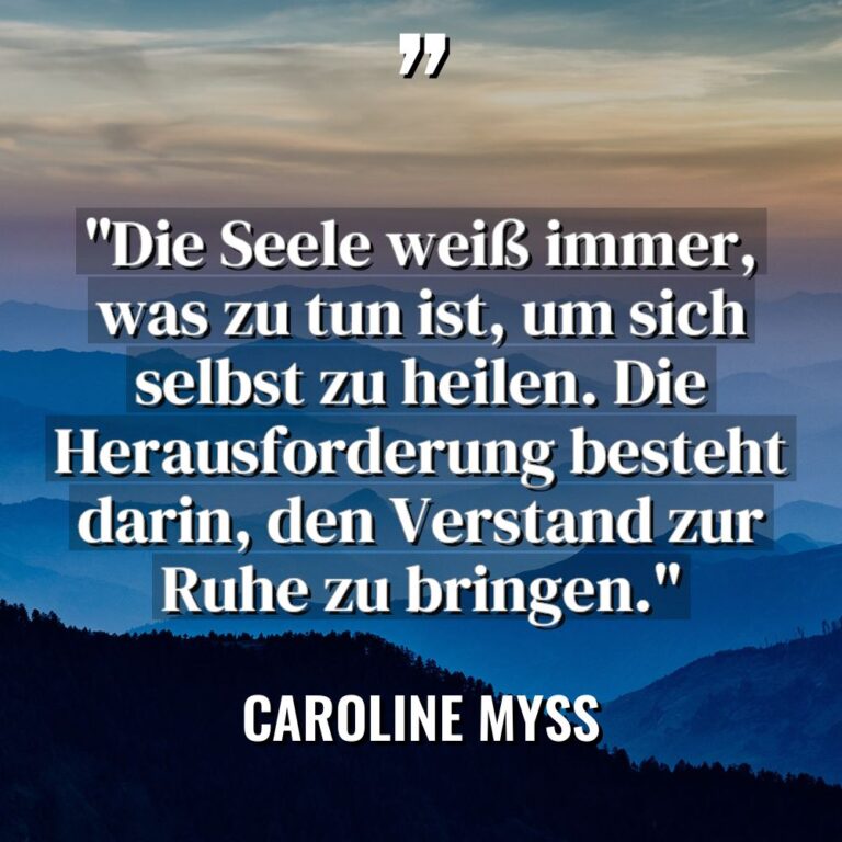„Die Seele weiß immer, was zu tun ist, um sich... - Caroline Myss Zitate