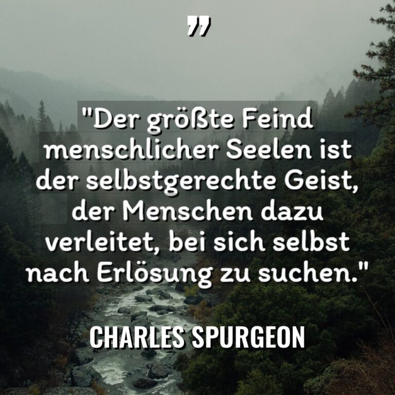 „Der größte Feind menschlicher Seelen ist der selbstgerechte Geist, der... - Charles Spurgeon Zitate
