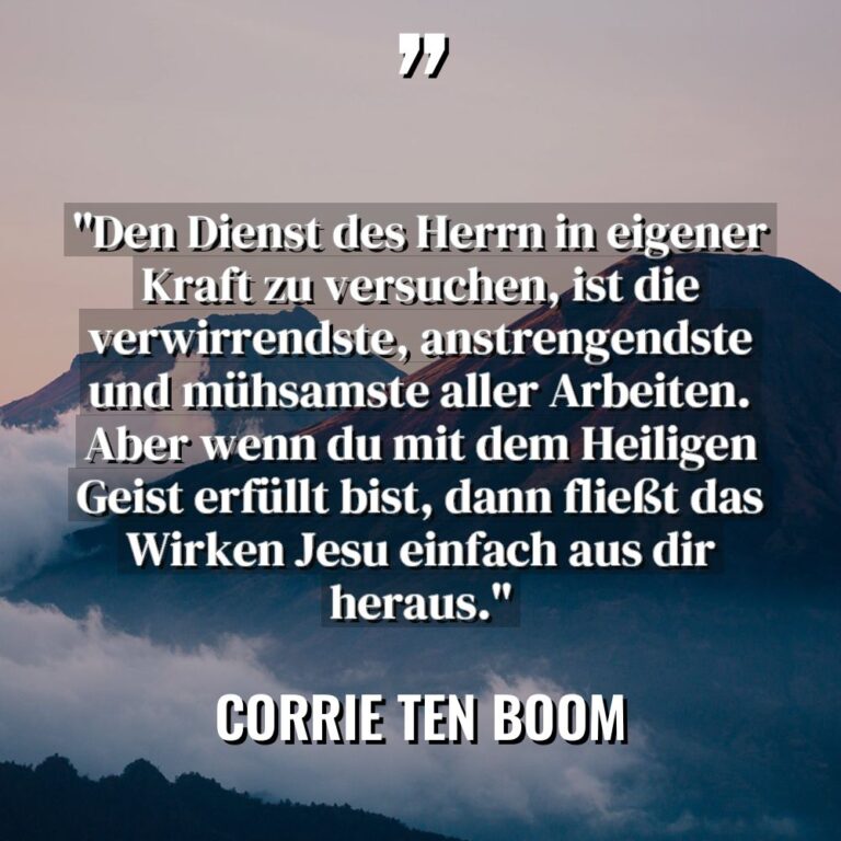 „Den Dienst des Herrn in eigener Kraft zu versuchen, ist... - Corrie Ten Boom Zitate