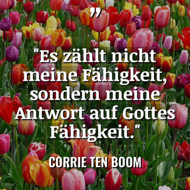 „Es zählt nicht meine Fähigkeit, sondern meine Antwort auf Gottes... - Corrie Ten Boom Zitate