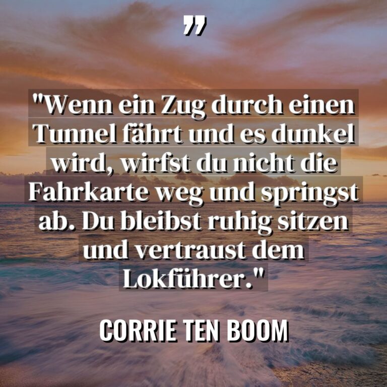„Wenn ein Zug durch einen Tunnel fährt und es dunkel... - Corrie Ten Boom Zitate