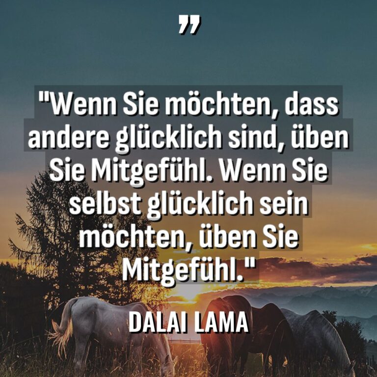 „Wenn Sie möchten, dass andere glücklich sind, üben Sie Mitgefühl.... - Dalai Lama Zitate