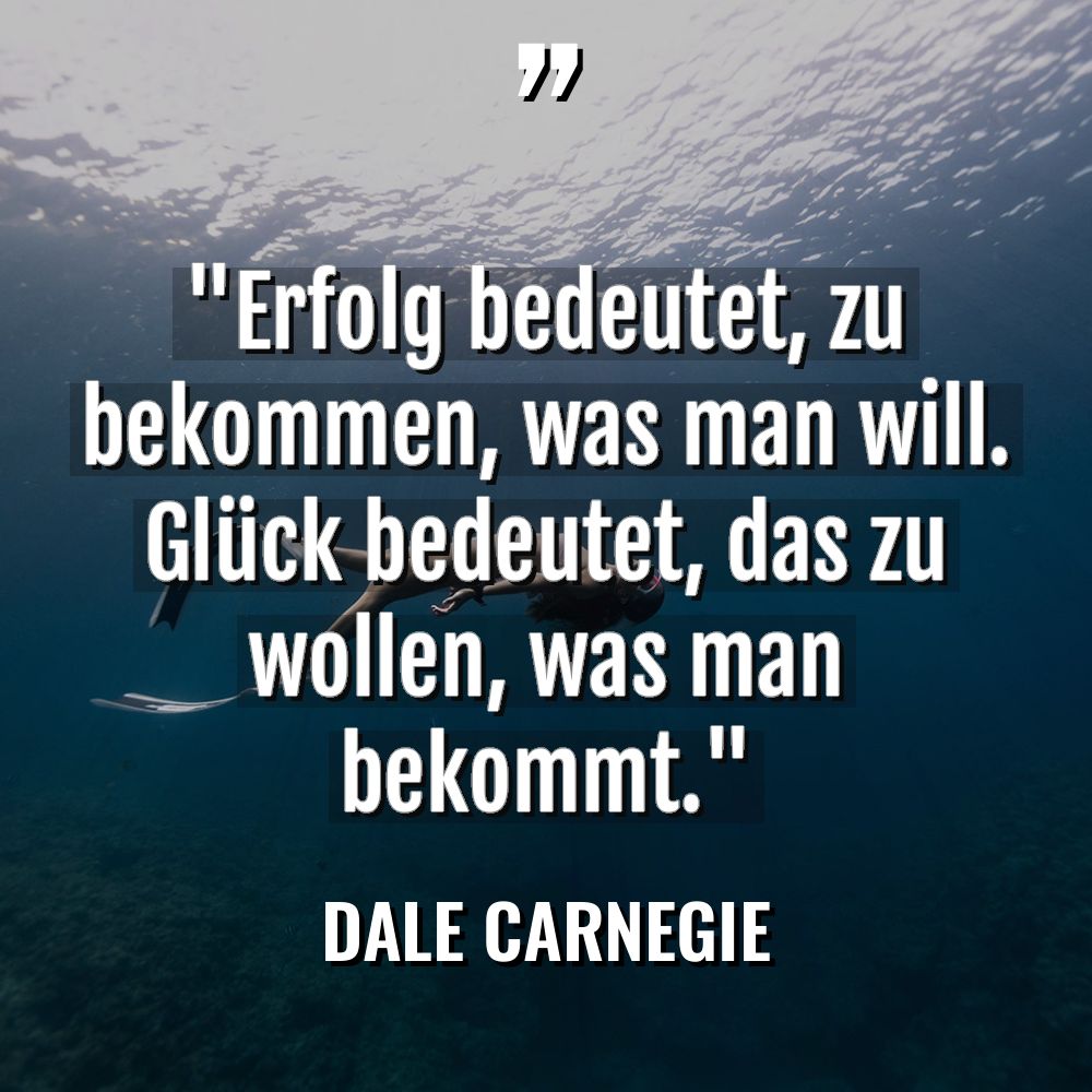 „Erfolg bedeutet, zu bekommen, was man will. Glück bedeutet, das... - Dale Carnegie Zitate