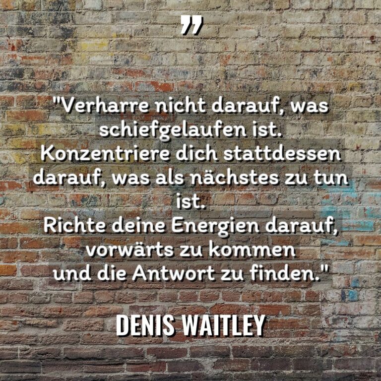 „Verharre nicht darauf, was schiefgelaufen ist. Konzentriere dich stattdessen darauf,... - Denis Waitley Zitate