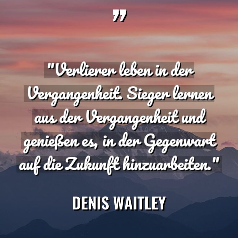 „Verlierer leben in der Vergangenheit. Sieger lernen aus der Vergangenheit... - Denis Waitley Zitate