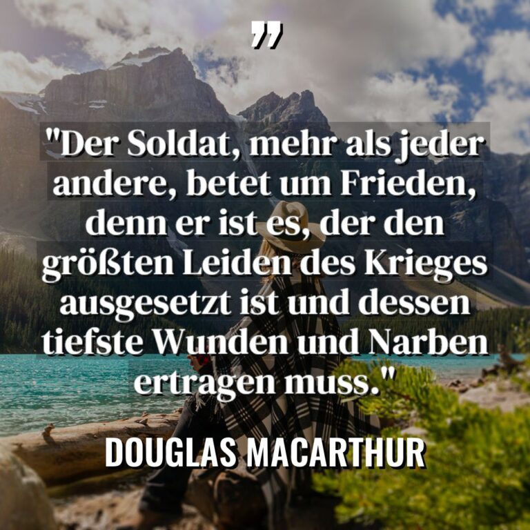 „Der Soldat, mehr als jeder andere, betet um Frieden, denn... - Douglas MacArthur Zitate