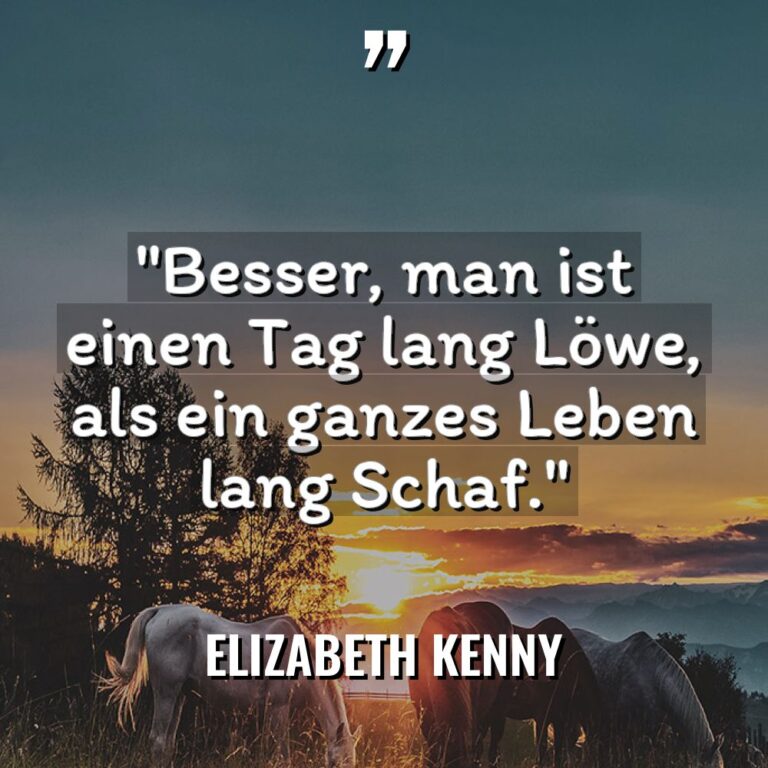 „Besser, man ist einen Tag lang Löwe, als ein ganzes... - Elizabeth Kenny Zitate
