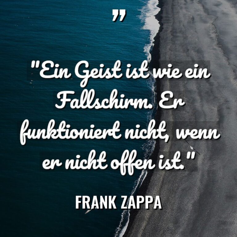 „Ein Geist ist wie ein Fallschirm. Er funktioniert nicht, wenn... - Frank Zappa Zitate