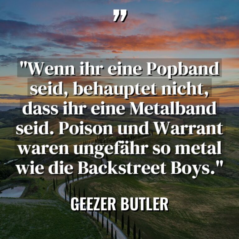 „Wenn ihr eine Popband seid, behauptet nicht, dass ihr eine... - Geezer Butler Zitate