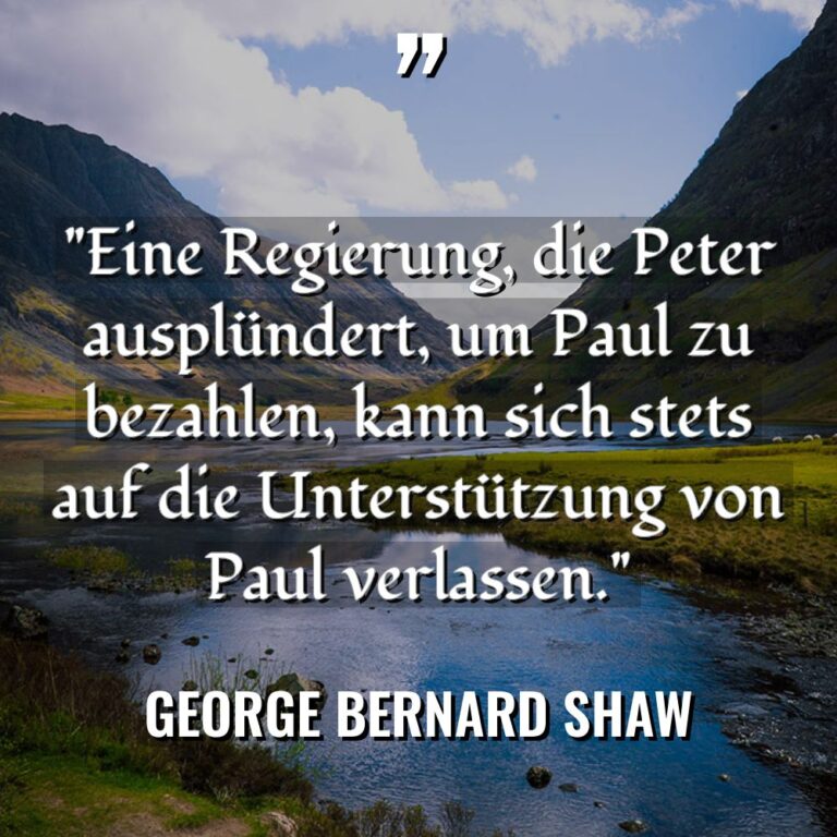 „Eine Regierung, die Peter ausplündert, um Paul zu bezahlen, kann... - George Bernard Shaw Zitate