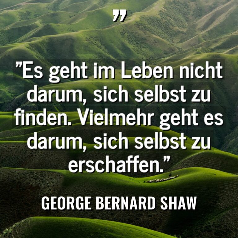 „Es geht im Leben nicht darum, sich selbst zu finden.... - George Bernard Shaw Zitate