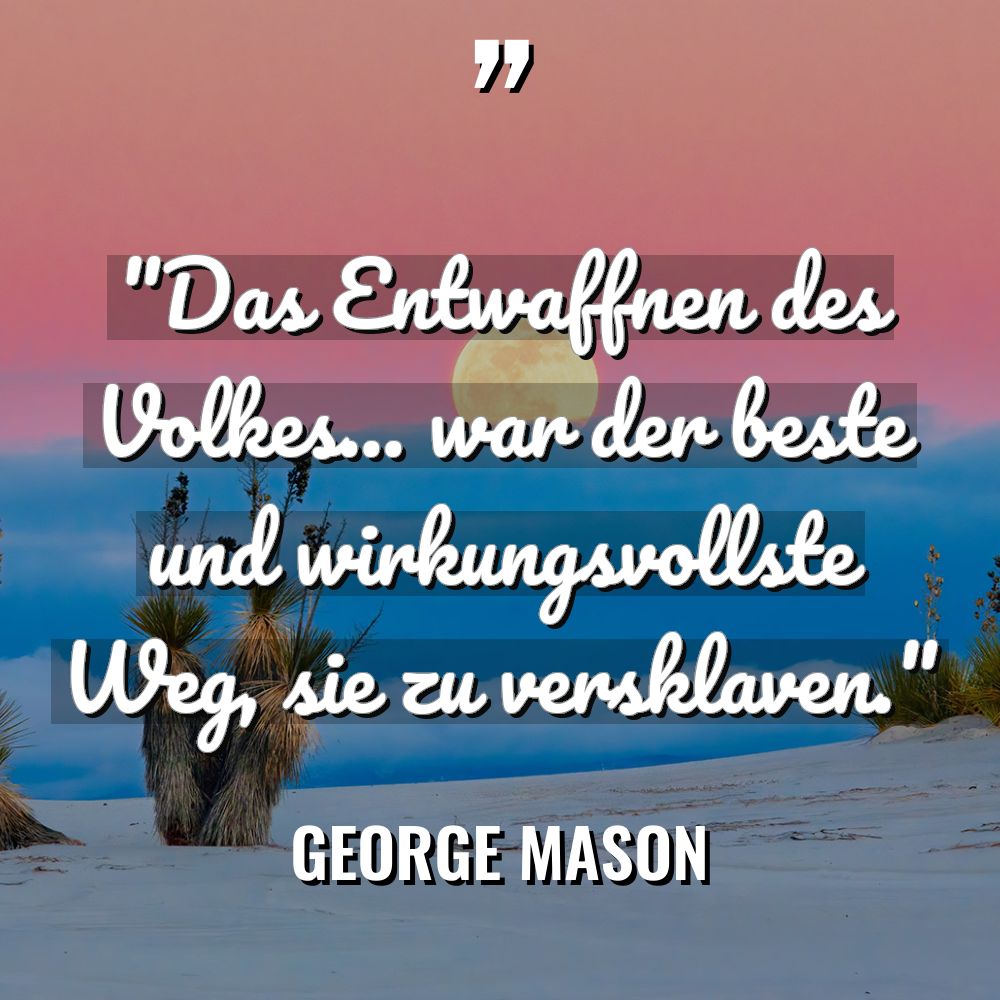„Das Entwaffnen des Volkes… war der beste und wirkungsvollste Weg,... - George Mason Zitate