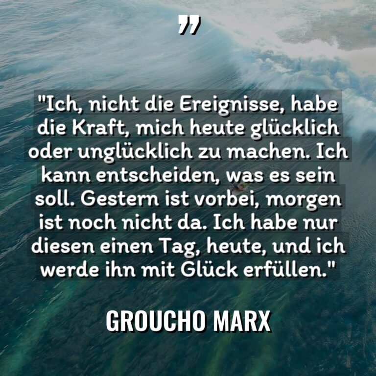 „Ich, nicht die Ereignisse, habe die Kraft, mich heute glücklich... - Groucho Marx Zitate