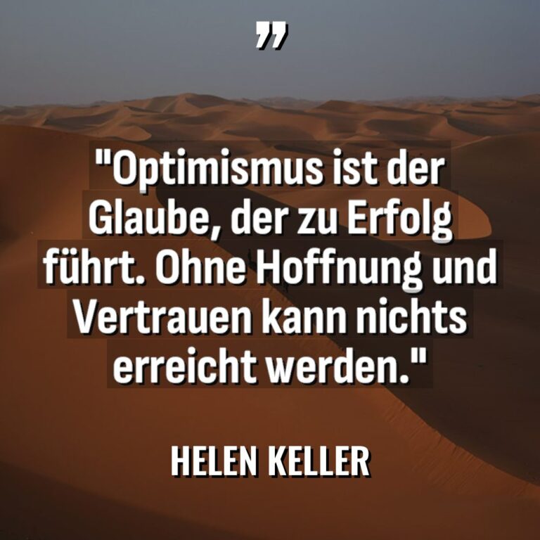 „Optimismus ist der Glaube, der zu Erfolg führt. Ohne Hoffnung... - Helen Keller Zitate