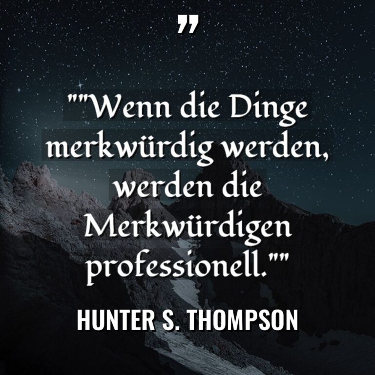 „“Wenn die Dinge merkwürdig werden, werden die Merkwürdigen professionell.““ Warning:... - Hunter S. Thompson Zitate