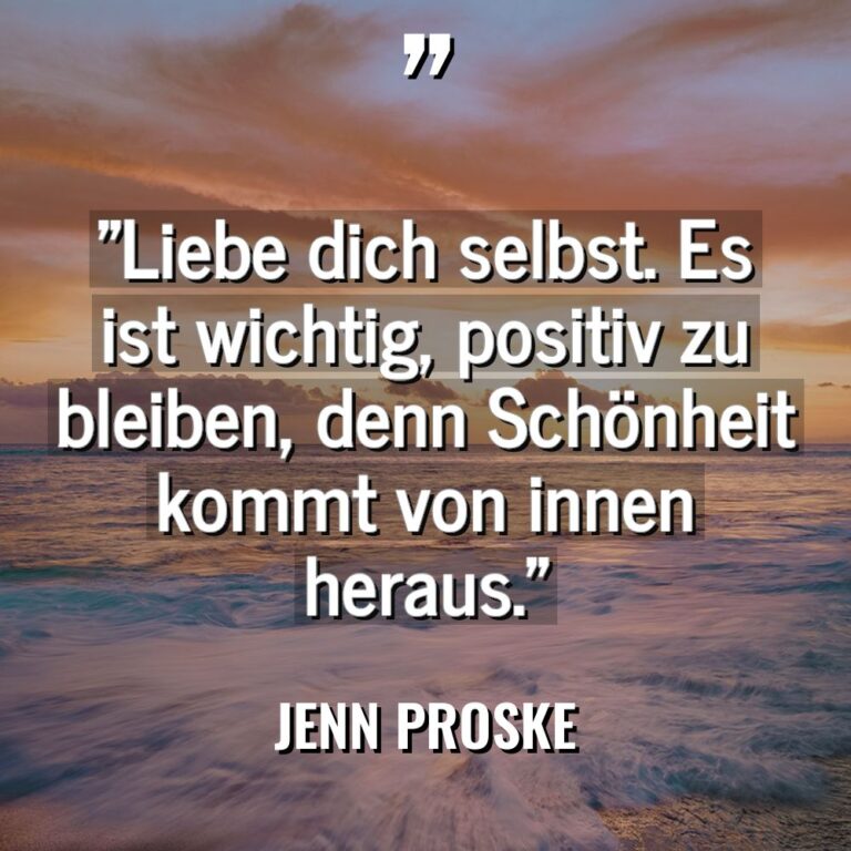 „Liebe dich selbst. Es ist wichtig, positiv zu bleiben, denn... - Jenn Proske Zitate
