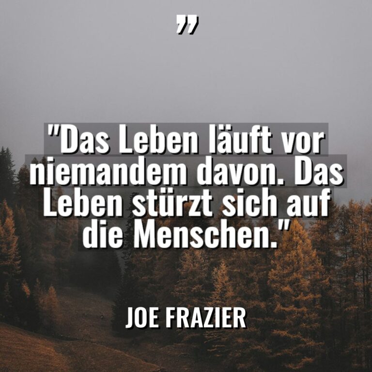 „Das Leben läuft vor niemandem davon. Das Leben stürzt sich... - Joe Frazier Zitate