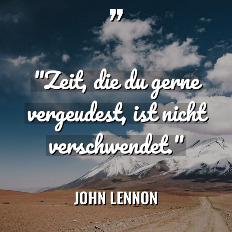 „Zeit, die du gerne vergeudest, ist nicht verschwendet.“ Warning: Undefined... - John Lennon Zitate