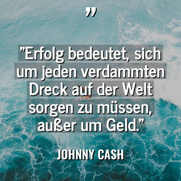 „Erfolg bedeutet, sich um jeden verdammten Dreck auf der Welt... - Johnny Cash Zitate