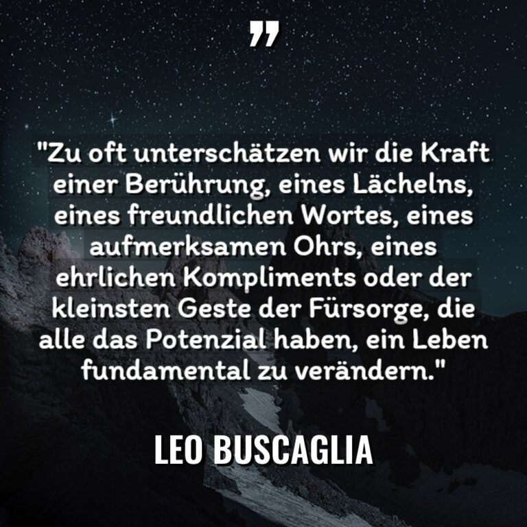 „Zu oft unterschätzen wir die Kraft einer Berührung, eines Lächelns,... - Leo Buscaglia Zitate