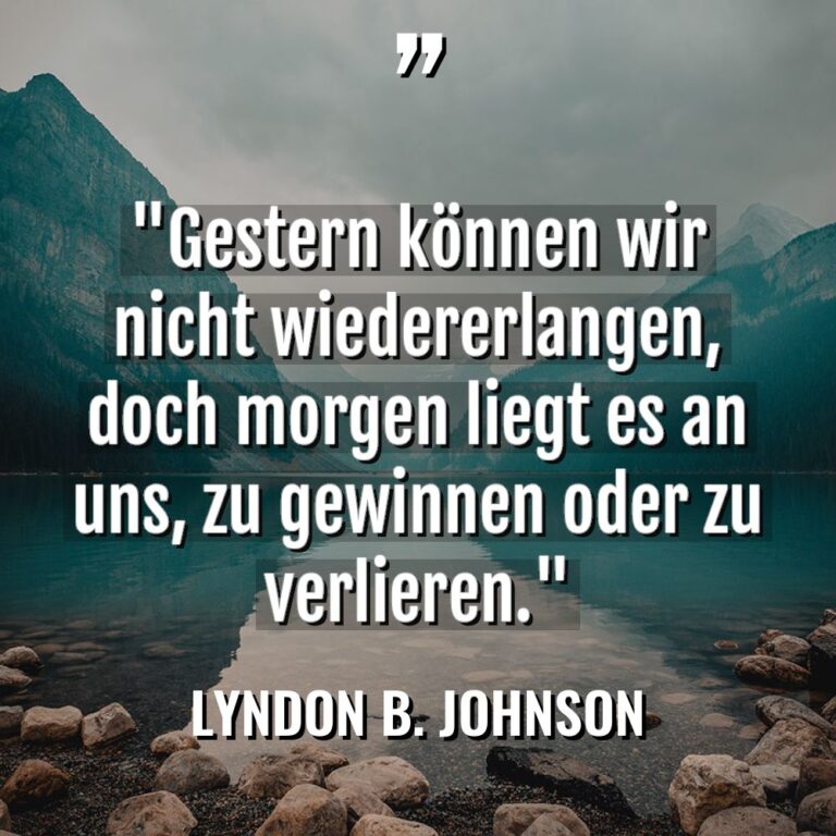 „Gestern können wir nicht wiedererlangen, doch morgen liegt es an... - Lyndon B. Johnson Zitate