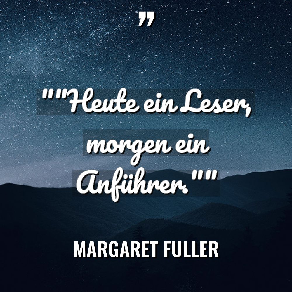 „“Heute ein Leser, morgen ein Anführer.““ Warning: Undefined variable $post_id... - Margaret Fuller Zitate