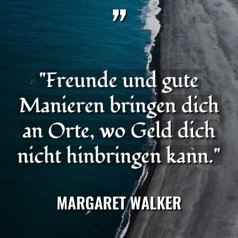 „Freunde und gute Manieren bringen dich an Orte, wo Geld... - Margaret Walker Zitate