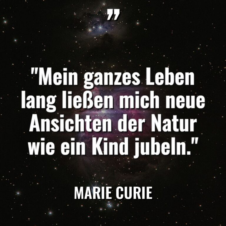 „Mein ganzes Leben lang ließen mich neue Ansichten der Natur... - Marie Curie Zitate