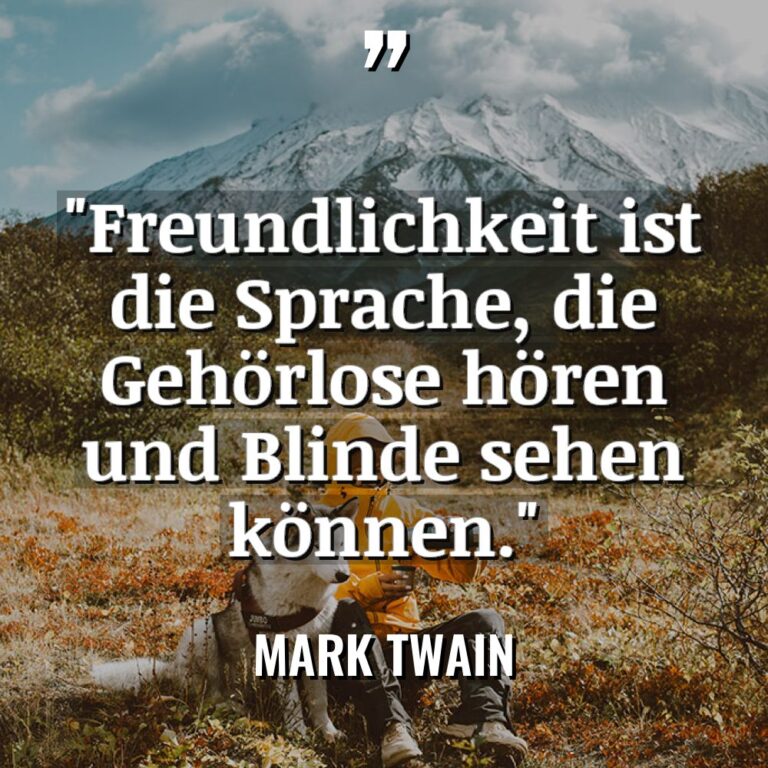 „Freundlichkeit ist die Sprache, die Gehörlose hören und Blinde sehen... - Mark Twain Zitate