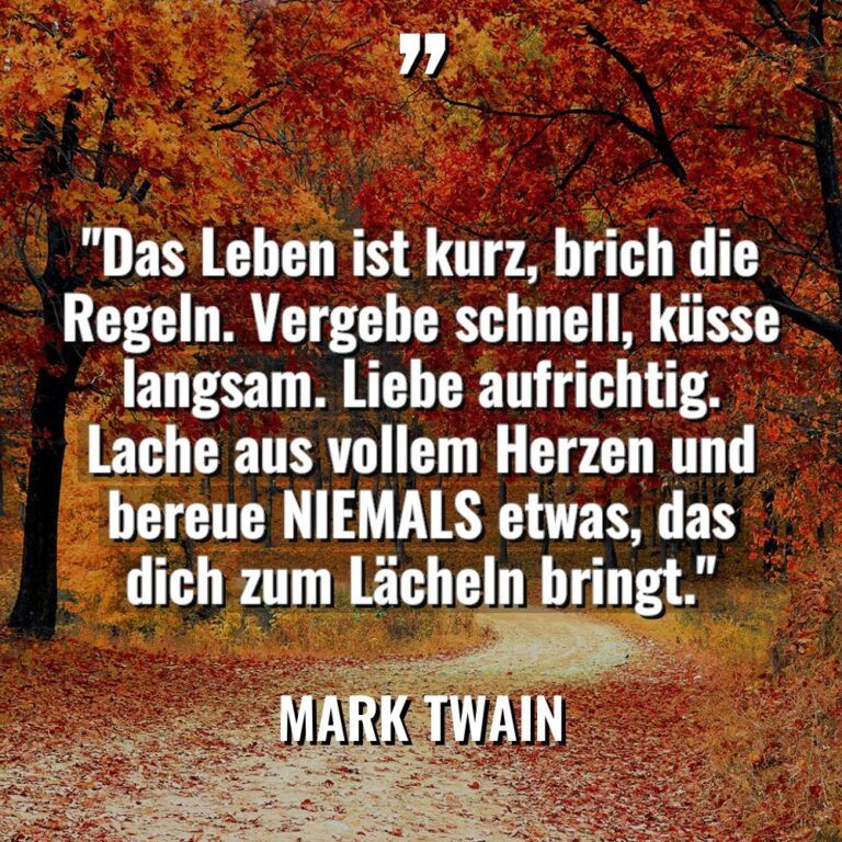 „Das Leben ist kurz, brich die Regeln. Vergebe schnell, küsse... - Mark Twain Zitate