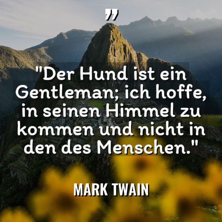„Der Hund ist ein Gentleman; ich hoffe, in seinen Himmel... - Mark Twain Zitate