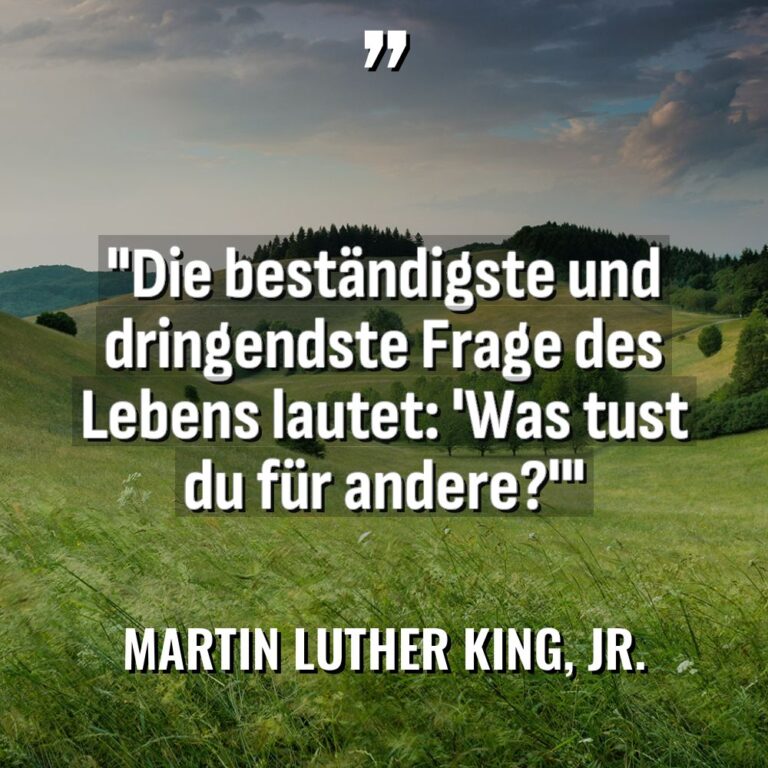 „Die beständigste und dringendste Frage des Lebens lautet: ‚Was tust... - Martin Luther King, Jr. Zitate
