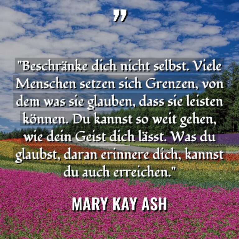 „Beschränke dich nicht selbst. Viele Menschen setzen sich Grenzen, von... - Mary Kay Ash Zitate