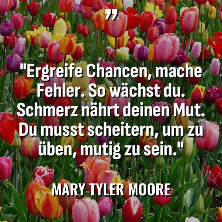 „Ergreife Chancen, mache Fehler. So wächst du. Schmerz nährt deinen... - Mary Tyler Moore Zitate